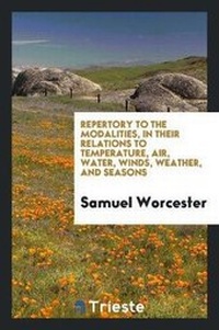 Enlarge image Cover: Repertory to the Modalities, in Their Relations to Temperature, Air, Water, Winds, Weather, and Seasons - Trieste Publishing