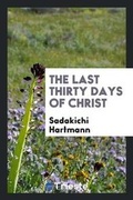 Cover: The Last Thirty Days of Christ - Trieste Publishing