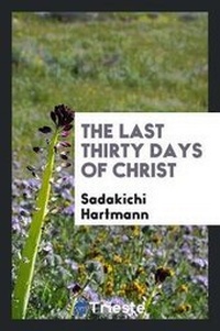 Enlarge image Cover: The Last Thirty Days of Christ - Trieste Publishing