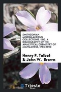 Cover: Smithsonian Miscellaneous Collections. 1313. a Bibliography of the Analytical Chemistry of Manganese, 1785-1900 - Trieste Publishing