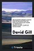 Cover: Heliometer Observations for Determination of Stellar Parallax Made at the Royal Observatory, Cape of Good Hope - Trieste Publishing
