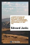 Cover: A Digest of English Civil Law; Book III. Sections I (Continued) and II - Trieste Publishing