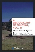 Cover: A Bibliography of Printing, Vol. III - Trieste Publishing