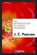 Cover: An Introduction to Metal-Working - Trieste Publishing
