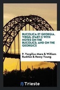Cover: Bucolica Et Georgia. Virgil (Part I) with Notes on the Bucolics; And on the Georgics - Trieste Publishing