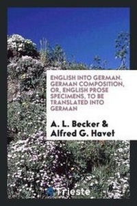 Enlarge image Cover: English Into German. German Composition, Or, English Prose Specimens, to Be Translated Into German - Trieste Publishing