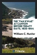 Cover: The Fan Kwae at Canton Before Treaty Days 1825-1844 - Trieste Publishing