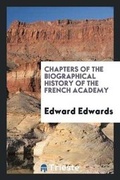 Cover: Chapters of the Biographical History of the French Academy - Trieste Publishing