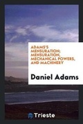 Cover: Adams's Mensuration; Mensuration, Mechanical Powers, and Machinery - Trieste Publishing