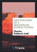 Cover: The Evolution of a Democratic School System - Trieste Publishing