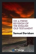 Cover: On a Fresh Revision of the English Old Testament - Trieste Publishing