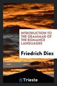 Abbildung von: Introduction to the Grammar of the Romance Languages - Trieste Publishing