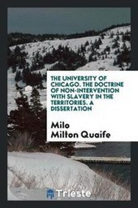Abbildung von: The University of Chicago. the Doctrine of Non-Intervention with Slavery in the Territories. a Dissertation - Trieste Publishing