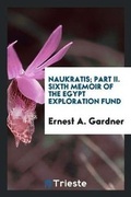 Cover: Naukratis; Part II. Sixth Memoir of the Egypt Exploration Fund - Trieste Publishing