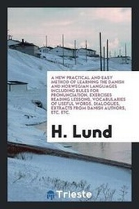 Enlarge image Cover: A New Practical and Easy Method of Learning the Danish and Norwegian Languages ... - Trieste Publishing