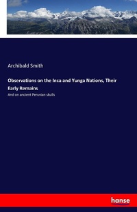 Enlarge image Cover: Observations on the Inca and Yunga Nations, Their Early Remains - Hansebooks