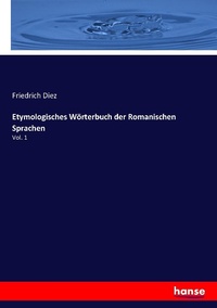 Abbildung von: Etymologisches Woerterbuch der Romanischen Sprachen - Hansebooks