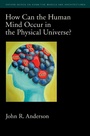 Cover: How Can the Human Mind Occur in the Physical Universe? - OUP eBook