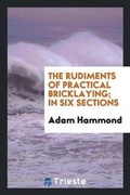Cover: The Rudiments of Practical Bricklaying - Trieste Publishing