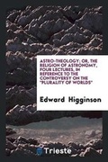 Cover: Astro-Theology; Or, the Religion of Astronomy, 4 Lectures, in Reference to the Controversy on ... - Trieste Publishing