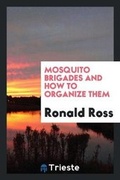 Cover: Mosquito Brigades and How to Organize Them - Trieste Publishing