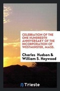 Cover: Celebration of the One Hundredth Anniversary of the Incorporation of Westminster, Mass ... - Trieste Publishing