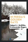 Cover: In Persia's Golden Days - Trieste Publishing