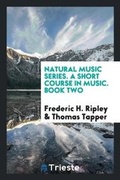 Cover: Natural Music Series. a Short Course in Music. Book Two - Trieste Publishing