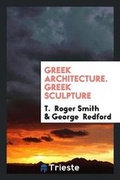 Cover: Greek Architecture. Greek Sculpture - Trieste Publishing