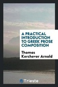 Cover: A Practical Introduction to Greek Prose Composition. [with] Key - Trieste Publishing