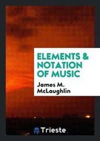 Abbildung von: Elements & Notation of Music - Trieste Publishing