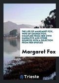 Cover: The Life of Margaret Fox, Wife of George Fox - Trieste Publishing
