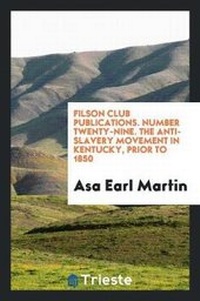 Abbildung von: Filson Club Publications. Number Twenty-Nine. the Anti-Slavery Movement in Kentucky, Prior to 1850 - Trieste Publishing