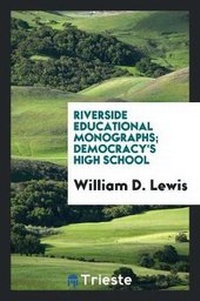 Enlarge image Cover: Riverside Educational Monographs; Democracy's High School - Trieste Publishing
