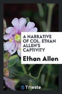 Abbildung von: A Narrative of Col. Ethan Allen's Captivity - Trieste Publishing