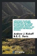 Cover: Appletons' Standard Arithmetics; Numbers Illustrated and Applied in Language, Drawing, and Reading Lessons. - Trieste Publishing