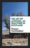 Cover: The Art of Angling, as Practised in Scotland - Trieste Publishing