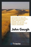 Cover: Memoirs of the Life, Religious Experiences, and Labours in the Gospel, of James Gough of the ... - Trieste Publishing