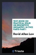 Cover: Text-Book on Practical Solid or Descriptive Geometry; In Two Parts-Part I - Trieste Publishing