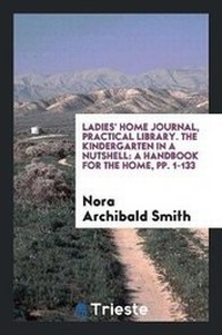 Enlarge image Cover: Ladies' Home Journal, Practical Library. the Kindergarten in a Nutshell - Trieste Publishing