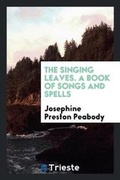 Cover: The Singing Leaves. a Book of Songs and Spells - Trieste Publishing