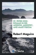 Cover: St. Peter Non-Roman in His Mission, Ministry, and Martyrdom - Trieste Publishing