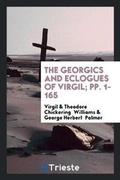 Cover: The Georgics and Eclogues of Virgil; Pp. 1-165 - Trieste Publishing