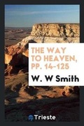 Cover: The Way to Heaven, Pp. 14-125 - Trieste Publishing
