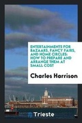 Cover: Entertainments for Bazaars, Fancy Fairs, and Home Circles - Trieste Publishing