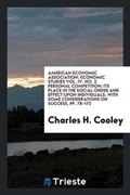 Cover: American Economic Association; Economic Studies Vol. IV. No. 2. Personal Competition; Its Place in the Social Order and Effect Upon Individuals; With Some Considerations on Success, Pp. 78-173 - Trieste Publishing