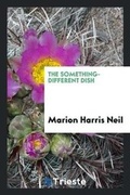 Cover: The Something-Different Dish - Trieste Publishing