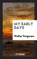Cover: My Early Days - Trieste Publishing