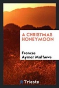 Cover: A Christmas Honeymoon - Trieste Publishing