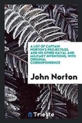 Cover: A List of Captain Norton's Projectiles, and His Other Naval and Military Inventions; With Original Correspondence - Trieste Publishing